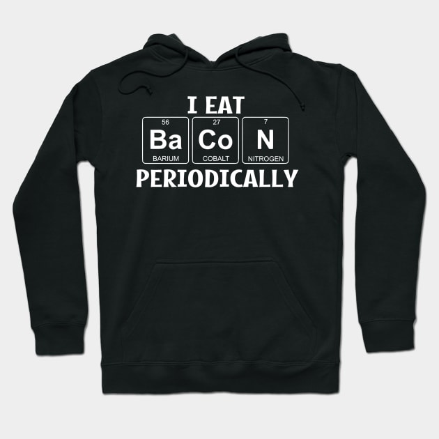 I Eat Bacon Periodically Hoodie by DANPUBLIC